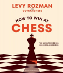 How to Win At Chess : The Ultimate Guide for Beginners and Beyond, How to Win At Chess : The Ultimate Guide for Beginners and Beyond