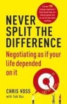 Never Split the Difference : Negotiating as If Your Life Depended on it
