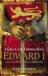 Great and Terrible King: Edward I and the Forging of Britain
