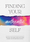Finding Your Authentic Self: More than 200 Unique, Focused Writing Prompts and Self-Exploration Exercises