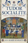 Tudor Socialite: A Social Calendar of Tudor Life
