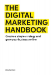 Digital Marketing Handbook: Create a simple strategy and grow your business online