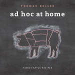 Ad Hoc at Home: Family-Style Recipes, Ad Hoc at Home: Family-Style Recipes