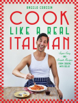 Cook Like a Real Italian: Super Sexy and Simple Recipes from Cooking with Bello, Cook Like a Real Italian: Super Sexy and Simple Recipes from Cooking with Bello