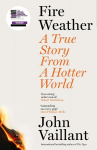 Fire Weather: A True Story from a Hotter World - Winner of the Baillie Gifford Prize for Non-Fiction, Fire Weather: A True Story from a Hotter World - Winner of the Baillie Gifford Prize for Non-Fiction