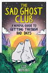 The Sad Ghost Club: A Hopeful Guide to Getting Through Bad Days, The Sad Ghost Club: A Hopeful Guide to Getting Through Bad Days
