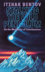 Stalking the Wild Pendulum: On the Mechanics of Consciousness, Stalking the Wild Pendulum: On the Mechanics of Consciousness