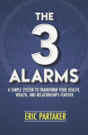 The 3 Alarms: A Simple System to Transform Your Health, Wealth, and Relationships Forever, The 3 Alarms: A Simple System to Transform Your Health, Wealth, and Relationships Forever