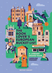 The Book Lovers European Bucket List: A Grand Tour of Literature, The Book Lovers European Bucket List: A Grand Tour of Literature