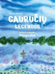 Gauručių legendos. Uragano nublok&scaron;ti Klaipėdon, Gauručių legendos. Uragano nublok&scaron;ti Klaipėdon