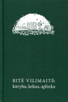 Bitė Vilimaitė: kūryba, laikas, aplinka. Skiriama 80-osioms gimimo metinėms, Bitė Vilimaitė: kūryba, laikas, aplinka. Skiriama 80-osioms gimimo metinėms