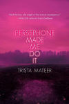Persephone Made Me Do It, Persephone Made Me Do It