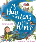 My Hair is as Long as a River: A picture book about the magic of being yourself, My Hair is as Long as a River: A picture book about the magic of being yourself