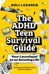 The ADHD Teen Survival Guide: Your Launchpad to an Amazing Life, The ADHD Teen Survival Guide: Your Launchpad to an Amazing Life