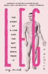 Leg: The Story of a Limb and the Boy Who Grew from It, Leg: The Story of a Limb and the Boy Who Grew from It