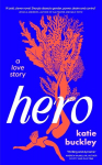 Hero: A fierce and captivating literary love story for 2025, Hero: A fierce and captivating literary love story for 2025