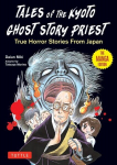 Tales of the Kyoto Ghost Story Priest: True Horror Stories from Japan (the Manga Edition), Tales of the Kyoto Ghost Story Priest: True Horror Stories from Japan (the Manga Edition)