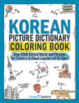 Korean Picture Dictionary Coloring Book: Over 1500 Korean Words and Phrases for Creative & Visual Learners of All Ages, Korean Picture Dictionary Coloring Book: Over 1500 Korean Words and Phrases for Creative & Visual Learners of All Ages