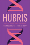 Hubris: The Rise, Fall, and Future of Humanity, Hubris: The Rise, Fall, and Future of Humanity