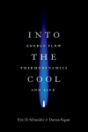 Into the Cool: Energy Flow, Thermodynamics, and Life, Into the Cool: Energy Flow, Thermodynamics, and Life