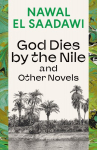 God Dies by the Nile and Other Novels: God Dies by the Nile, Searching, The Circling Song, God Dies by the Nile and Other Novels: God Dies by the Nile, Searching, The Circling Song