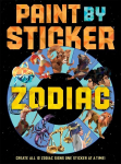 Paint by Sticker: Zodiac: Create All 12 Zodiac Signs One Sticker at a Time, Paint by Sticker: Zodiac: Create All 12 Zodiac Signs One Sticker at a Time