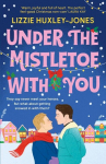 Under the Mistletoe with You: the must-read cosy, romantic, festive romcom for Christmas 2024, Under the Mistletoe with You: the must-read cosy, romantic, festive romcom for Christmas 2024