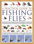 Practical Guide to Fishing Flies: Includes step-by-step instructions for tying and identifying over 100 of the most successful flishing flies, with information on all the materials and tools needed: A complete fly selector with expert advice on choos ...