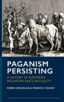 Paganism Persisting: A History of European Paganisms since Antiquity, Paganism Persisting: A History of European Paganisms since Antiquity