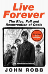 Live Forever: The Rise, Fall and Resurrection of Oasis, Live Forever: The Rise, Fall and Resurrection of Oasis