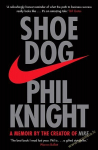 Shoe Dog : A Memoir by the Creator of NIKE
