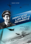 Kapitono Lipferto dienora&scaron;tis. Naikintuvo lakūno atsiminimai apie 1943&ndash;1945 metų atsitraukimą i&scaron; Rytų