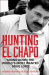 Hunting El Chapo: Taking Down the World's Most-Wanted Drug-Lord
