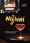 Negroni: Drinking to La Dolce Vita, with Recipes & Lore [A Cocktail Recipe Book]