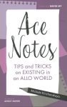 Ace Notes: Tips and Tricks on Existing in an Allo World