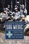 Sog Medic: Stories from Vietnam and Over the Fence