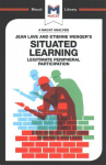 Analysis of Jean Lave and Etienne Wenger's Situated Learning: Legitimate Peripheral Participation