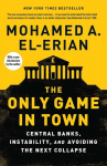 Only Game in Town: Central Banks, Instability, and Avoiding the Next Collapse