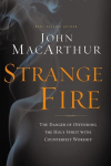 Strange Fire: The Danger of Offending the Holy Spirit with Counterfeit Worship ITPE Edition