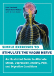Simple Exercises to Stimulate the Vagus Nerve: An Illustrated Guide to Alleviate Stress, Depression, Anxiety, Pain, and Digestive Conditions 2nd Edition, New Edition
