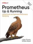 Prometheus: Up & Running: Infrastructure and Application Performance Monitoring 2nd edition