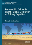 Post-conflict Colombia and the Global Circulation of Military Expertise 1st ed. 2022