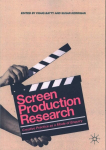 Screen Production Research: Creative Practice as a Mode of Enquiry 2017 1st ed. 2018