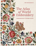 The Atlas of World Embroidery: A Global Exploration of Heritage and Styles, The Atlas of World Embroidery: A Global Exploration of Heritage and Styles