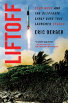 Liftoff: The Desperate Early Days of SpaceX, and the Launching of a New Era
