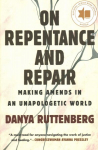 On Repentance and Repair: Making Amends in an Unapologetic World