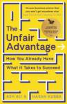 The Unfair Advantage : BUSINESS BOOK OF THE YEAR AWARD-WINNER