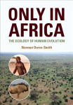 Only in Africa: The Ecology of Human Evolution New edition