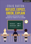 Reflect, Expect, Check, Explain: Sequences and behaviour to enable mathematical thinking in the classroom: Sequences and behaviour to enable mathematical thinking in the classroom
