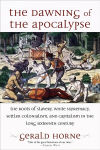 Dawning of the Apocalypse: The Roots of Slavery, White Supremacy, Settler Colonialism, and Capitalism in the Long Sixteenth Century